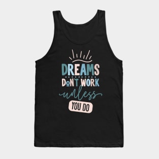 Dreams Don't Work Unless You Do Tank Top